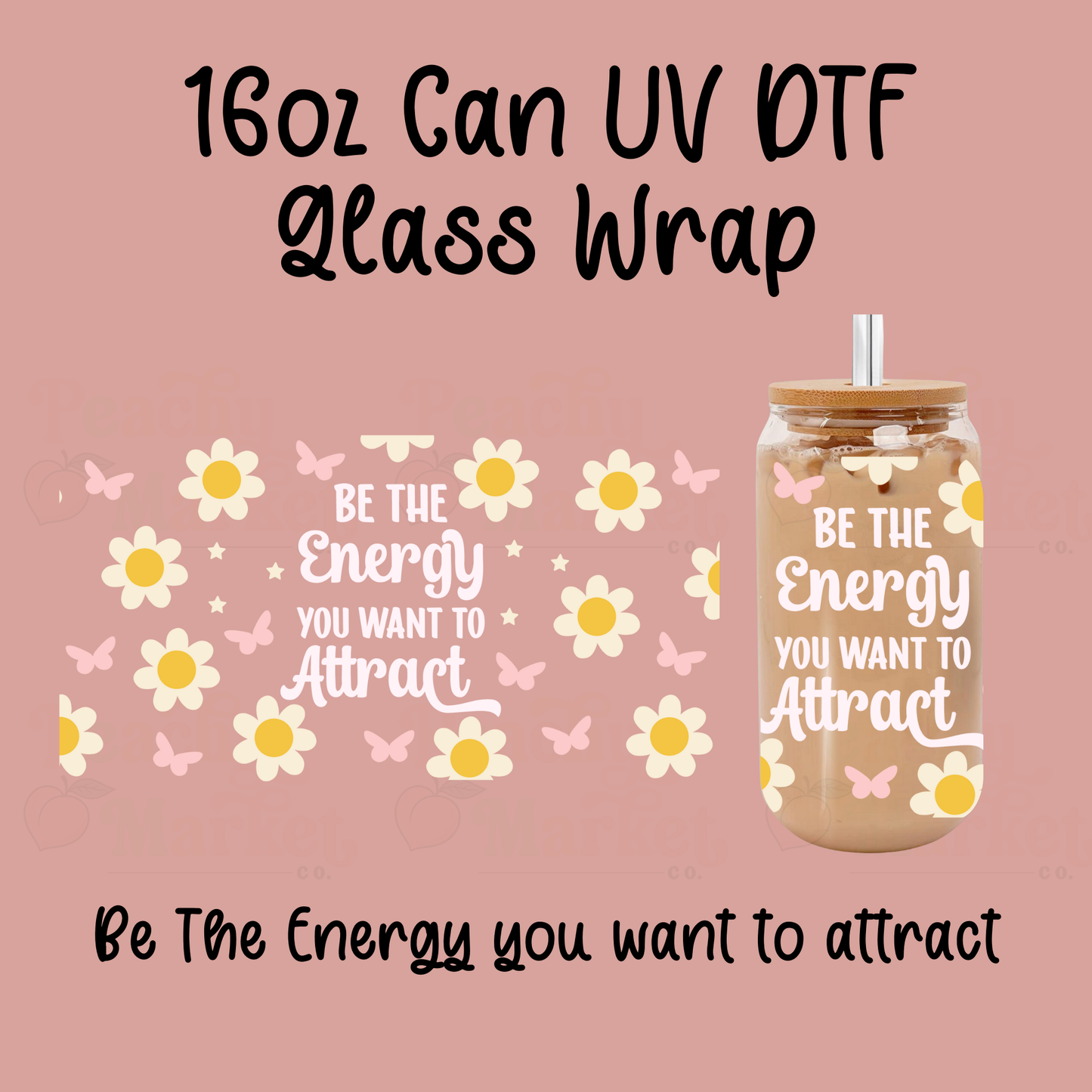 Be The Energy You Want To Attract 16oz Can Glass Wrap UV DTF