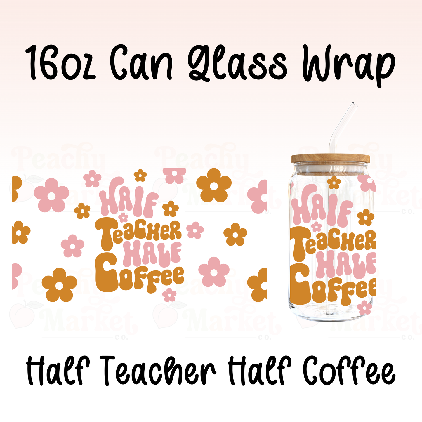Half Teacher Half Coffee 16oz Can Glass Wrap Vinyl