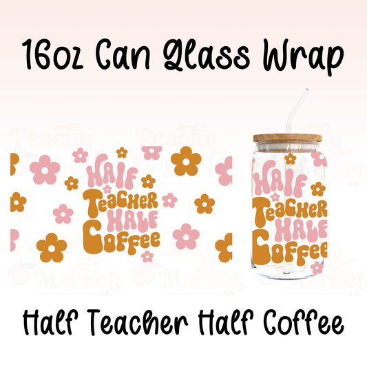 Half Teacher Half Coffee 16oz Can Glass Wrap Vinyl