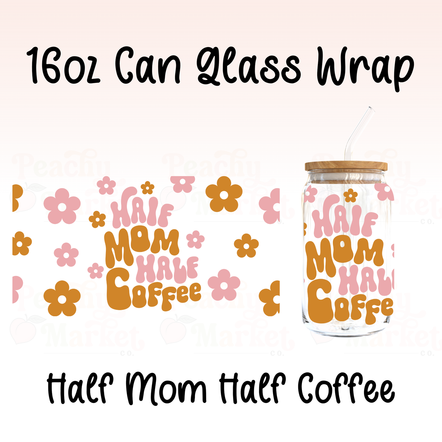 Half Mom Half Coffee 16oz Can Glass Wrap Vinyl
