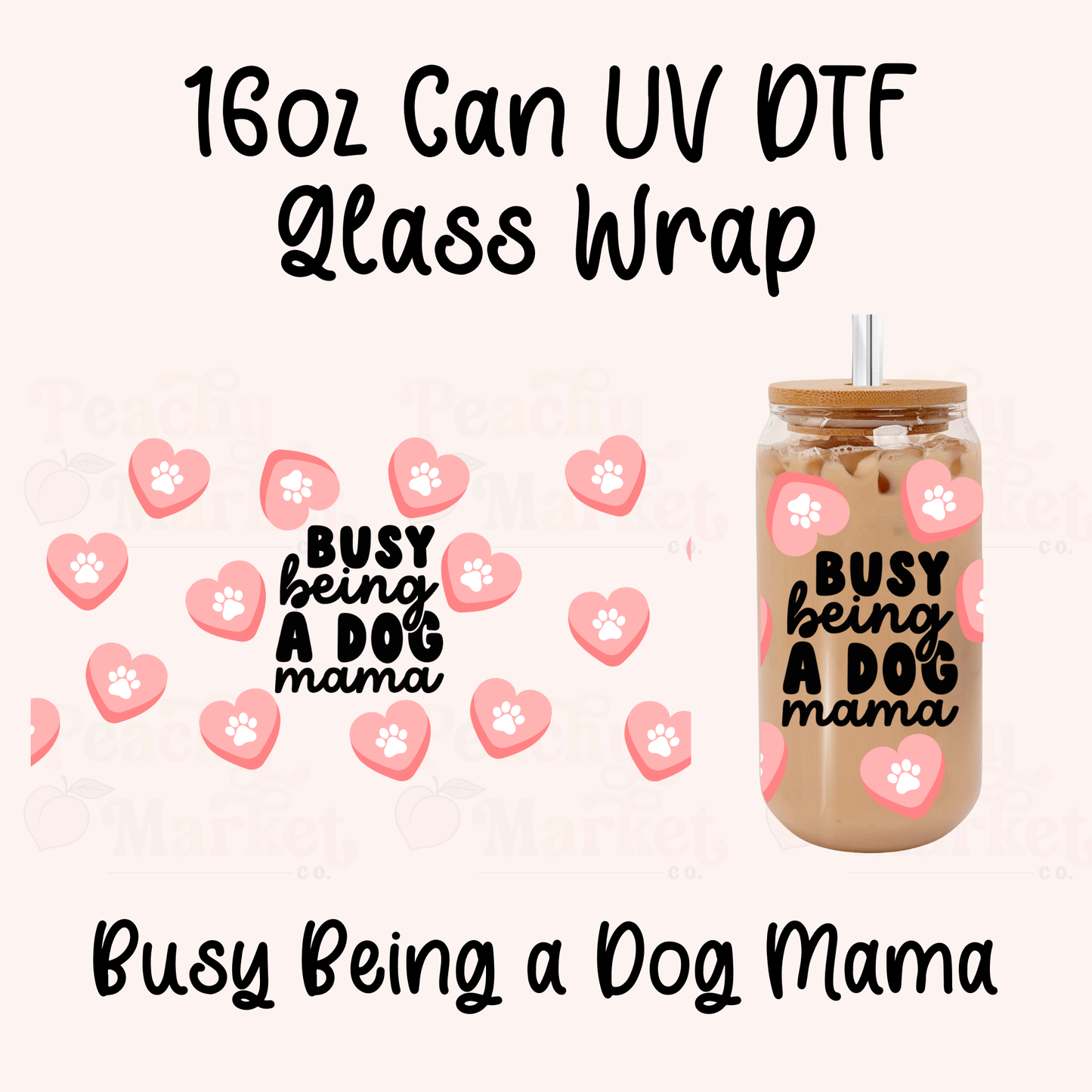 Busy Being a Dog Mama 16oz Can Glass Wrap UV DTF