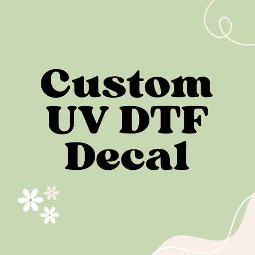 Custom UV DTF Decal