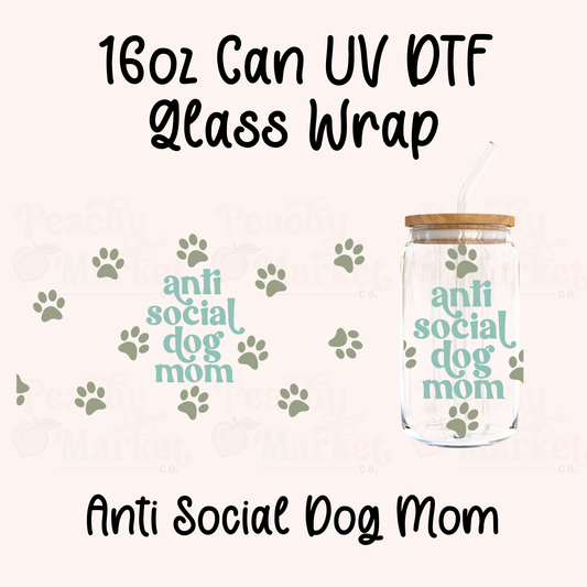Anti Social Dog Mom 16oz Can Glass Wrap UV DTF