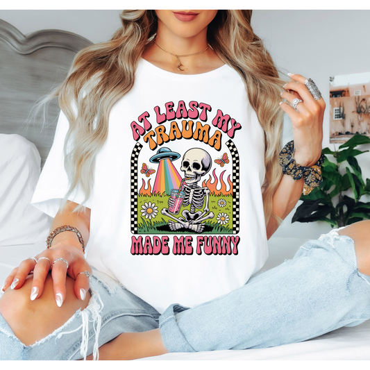At Least My Trauma Made Me Funny Shirt