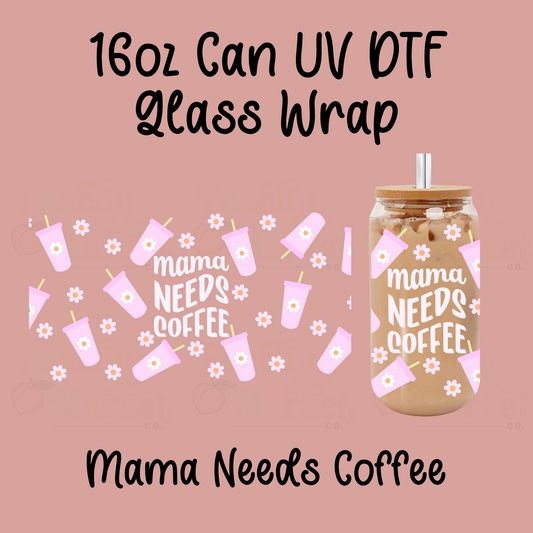 Mama Needs Coffee White Text 16oz Can Glass Wrap UV DTF