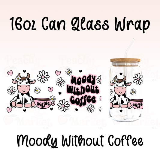 Moody Without Coffee 16oz Can Glass Wrap Vinyl