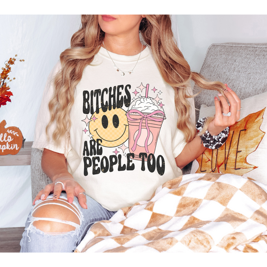 Bitches Are People Too Shirt
