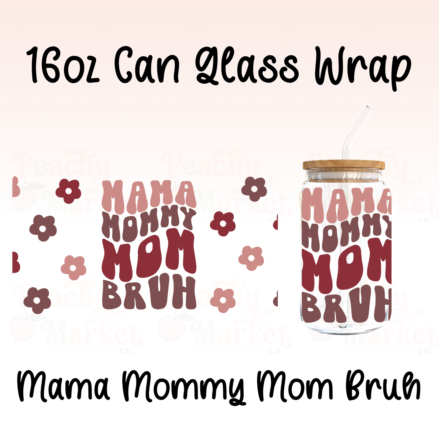 Mama Mommy Mom Bruh 16oz Can Glass Wrap Vinyl