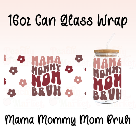 Mama Mommy Mom Bruh 16oz Can Glass Wrap Vinyl