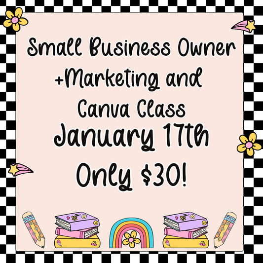 Small Business Class + Marketing and Canva Class JAN 17th 2026
